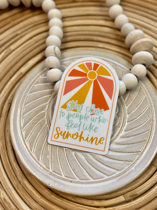 Stay Close to People Who Feel Like Sunshine Sticker